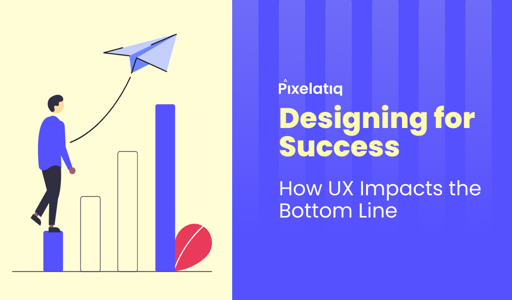 Designing for Success: How UX Impacts the Bottom Line