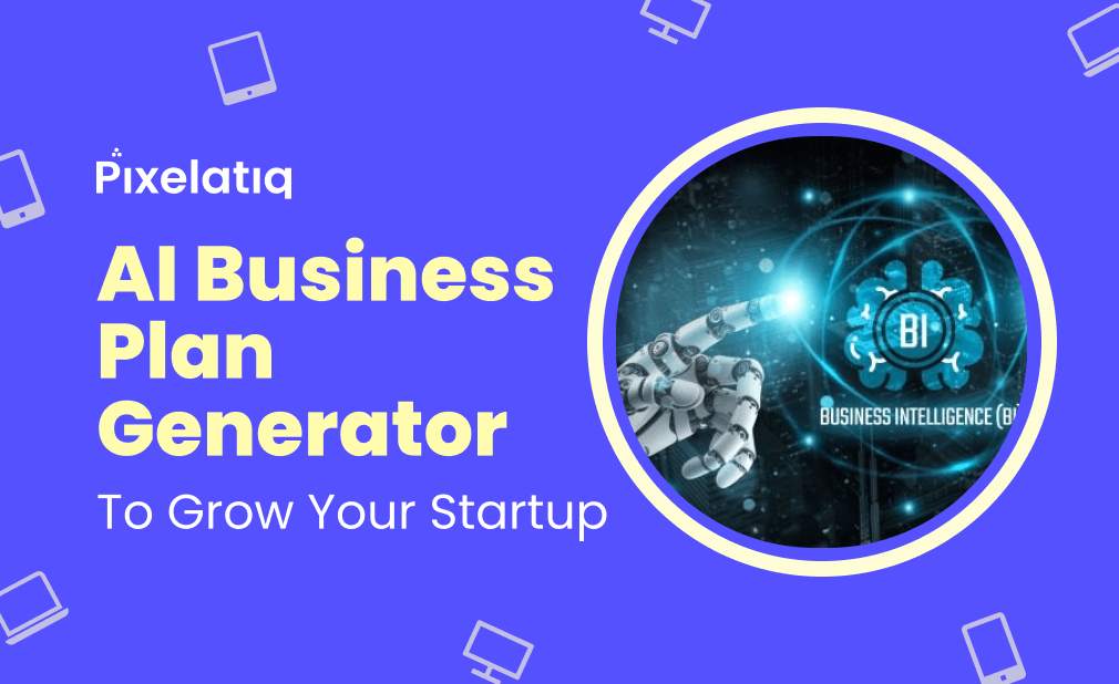 AI Business Plan Generator to Make Your Startup - Pixelatiq